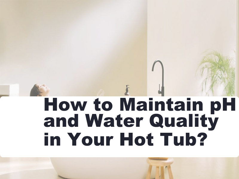 How-to-Maintain-pH-and-Water-Quality-in-Your-Hot-Tub.jpg