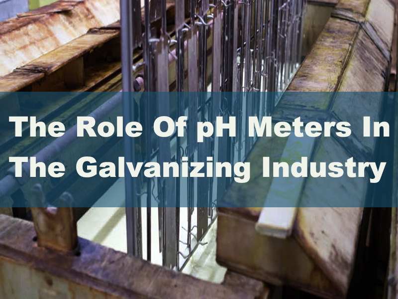 The-Role-Of-pH-Meters-In-The-Galvanizing-Industry.jpg